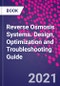 Reverse Osmosis Systems. Design, Optimization and Troubleshooting Guide - Product Thumbnail Image
