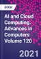 AI and Cloud Computing. Advances in Computers Volume 120 - Product Thumbnail Image