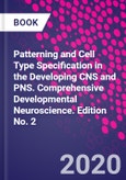 Patterning and Cell Type Specification in the Developing CNS and PNS. Comprehensive Developmental Neuroscience. Edition No. 2- Product Image