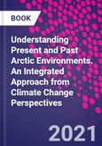 Understanding Present and Past Arctic Environments. An Integrated Approach from Climate Change Perspectives- Product Image