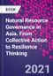 Natural Resource Governance in Asia. From Collective Action to Resilience Thinking - Product Thumbnail Image