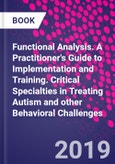 Functional Analysis. A Practitioner's Guide to Implementation and Training. Critical Specialties in Treating Autism and other Behavioral Challenges- Product Image