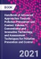 Handbook of Advanced Approaches Towards Pollution Prevention and Control. Volume 1: Conventional and Innovative Technology, and Assessment Techniques for Pollution Prevention and Control - Product Thumbnail Image