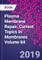 Plasma Membrane Repair. Current Topics in Membranes Volume 84 - Product Thumbnail Image