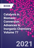 Catalysis in Biomass Conversion. Advances in Inorganic Chemistry Volume 77- Product Image