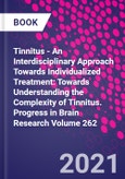 Tinnitus - An Interdisciplinary Approach Towards Individualized Treatment: Towards Understanding the Complexity of Tinnitus. Progress in Brain Research Volume 262- Product Image
