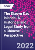 The Diaoyu Dao Islands. A Historical and Legal Study from a Chinese Perspective- Product Image