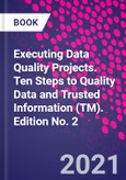 Executing Data Quality Projects. Ten Steps to Quality Data and Trusted Information (TM). Edition No. 2- Product Image