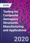 Tooling for Composite Aerospace Structures. Manufacturing and Applications - Product Thumbnail Image