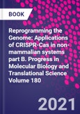 Reprogramming the Genome: Applications of CRISPR-Cas in non-mammalian systems part B. Progress in Molecular Biology and Translational Science Volume 180- Product Image