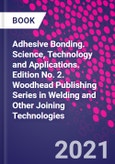 Adhesive Bonding. Science, Technology and Applications. Edition No. 2. Woodhead Publishing Series in Welding and Other Joining Technologies- Product Image