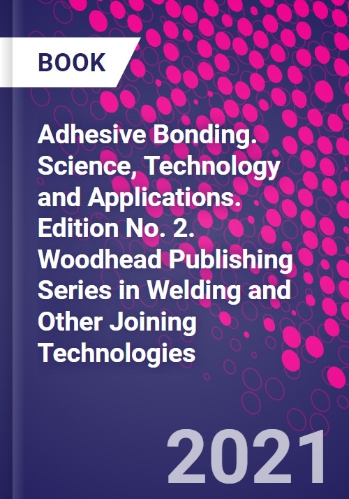 Adhesive Bonding. Science, Technology and Applications. Edition No. 2
