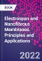 Electrospun and Nanofibrous Membranes. Principles and Applications - Product Thumbnail Image