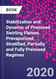 Stabilization and Dynamic of Premixed Swirling Flames. Prevaporized, Stratified, Partially, and Fully Premixed Regimes- Product Image