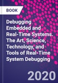 Debugging Embedded and Real-Time Systems. The Art, Science, Technology, and Tools of Real-Time System Debugging- Product Image
