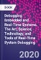 Debugging Embedded and Real-Time Systems. The Art, Science, Technology, and Tools of Real-Time System Debugging - Product Image