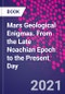 Mars Geological Enigmas. From the Late Noachian Epoch to the Present Day - Product Image