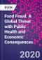 Food Fraud. A Global Threat with Public Health and Economic Consequences - Product Image