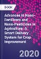 Advances in Nano-Fertilizers and Nano-Pesticides in Agriculture. A Smart Delivery System for Crop Improvement - Product Thumbnail Image