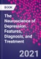 The Neuroscience of Depression. Features, Diagnosis, and Treatment - Product Image