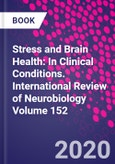 Stress and Brain Health: In Clinical Conditions. International Review of Neurobiology Volume 152- Product Image