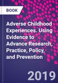 Adverse Childhood Experiences. Using Evidence to Advance Research, Practice, Policy, and Prevention- Product Image