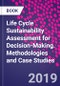 Life Cycle Sustainability Assessment for Decision-Making. Methodologies and Case Studies - Product Thumbnail Image