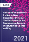 Sustainable Geoscience for Natural Gas SubSurface Systems. The Fundamentals and Sustainable Advances in Natural Gas Science and Eng- Product Image