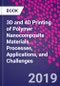 3D and 4D Printing of Polymer Nanocomposite Materials. Processes, Applications, and Challenges - Product Image