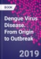 Dengue Virus Disease. From Origin to Outbreak - Product Thumbnail Image