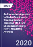 An Innovative Approach to Understanding and Treating Cancer: Targeting pH. From Etiopathogenesis to New Therapeutic Avenues- Product Image