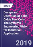 Design and Operation of Solid Oxide Fuel Cells. The Systems Engineering Vision for Industrial Application- Product Image