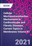 Cellular Mechanotransduction Mechanisms in Cardiovascular and Fibrotic Diseases. Current Topics in Membranes Volume 87- Product Image