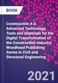 Construction 4.0. Advanced Technology, Tools and Materials for the Digital Transformation of the Construction Industry. Woodhead Publishing Series in Civil and Structural Engineering- Product Image