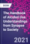 The Handbook of Alcohol Use. Understandings from Synapse to Society - Product Thumbnail Image