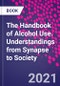 The Handbook of Alcohol Use. Understandings from Synapse to Society - Product Image