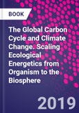 The Global Carbon Cycle and Climate Change. Scaling Ecological Energetics from Organism to the Biosphere- Product Image