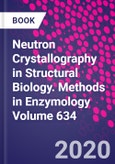 Neutron Crystallography in Structural Biology. Methods in Enzymology Volume 634- Product Image