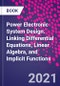 Power Electronic System Design. Linking Differential Equations, Linear Algebra, and Implicit Functions - Product Thumbnail Image