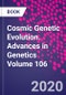 Cosmic Genetic Evolution. Advances in Genetics Volume 106 - Product Thumbnail Image