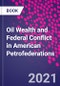 Oil Wealth and Federal Conflict in American Petrofederations - Product Thumbnail Image