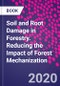 Soil and Root Damage in Forestry. Reducing the Impact of Forest Mechanization - Product Image