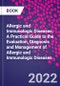 Allergic and Immunologic Diseases. A Practical Guide to the Evaluation, Diagnosis and Management of Allergic and Immunologic Diseases - Product Image
