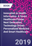 Innovation in Health Informatics. A Smart Healthcare Primer. Next Generation Technology Driven Personalized Medicine And Smart Healthcare- Product Image