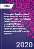 Wastewater Treatment and Reuse - Present and Future Perspectives in Technological Developments and Management Issues. Advances in Chemical Pollution, Environmental Management and Protection Volume 5- Product Image