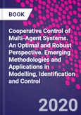 Cooperative Control of Multi-Agent Systems. An Optimal and Robust Perspective. Emerging Methodologies and Applications in Modelling, Identification and Control- Product Image