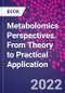 Metabolomics Perspectives. From Theory to Practical Application - Product Thumbnail Image