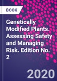 Genetically Modified Plants. Assessing Safety and Managing Risk. Edition No. 2- Product Image