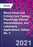 Blood Gases and Critical Care Testing. Physiology, Clinical Interpretations, and Laboratory Applications. Edition No. 3- Product Image