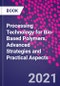 Processing Technology for Bio-Based Polymers. Advanced Strategies and Practical Aspects - Product Thumbnail Image